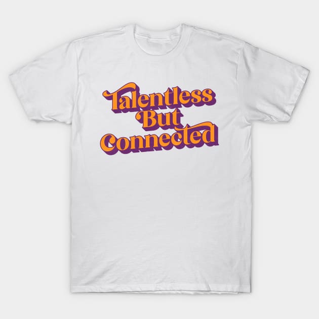 Talentless But Connected T-Shirt by DankFutura